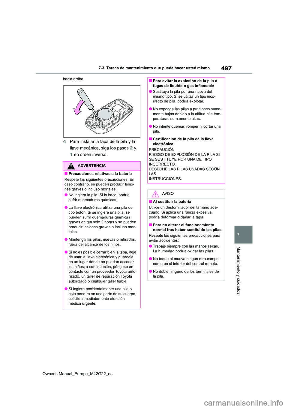 TOYOTA BZ4X 2023 Manual del propietario (in Spanish) 497
7
Owner’s Manual_Europe_M42G22_es
7-3. Tareas de mantenimiento que puede hacer usted mismo
Mantenimiento y cuidados
hacia arriba.
4Para instalar la tapa de la pila y la
llave mecánica, siga l TOYOTA BZ4X 2023 Manual del propietario (in Spanish) 497
7
Owner’s Manual_Europe_M42G22_es
7-3. Tareas de mantenimiento que puede hacer usted mismo
Mantenimiento y cuidados
hacia arriba.
4Para instalar la tapa de la pila y la
llave mecánica, siga l