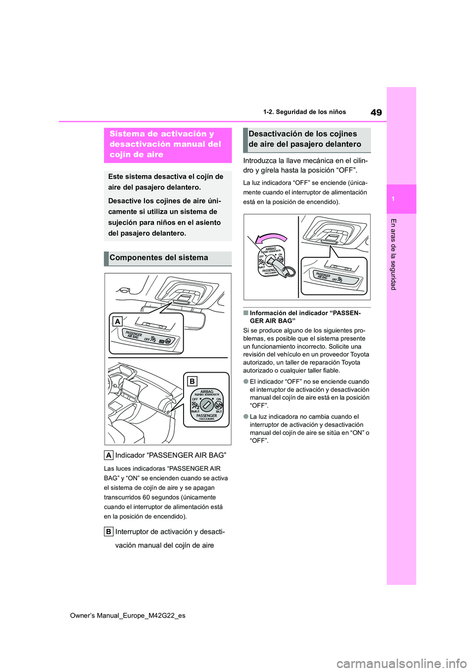 TOYOTA BZ4X 2023  Manual del propietario (in Spanish) 49
1
Owner’s Manual_Europe_M42G22_es
1-2. Seguridad de los niños
En aras de la seguridad
1-2.Segu ridad de los niñ os
Indicador “PASSENGER AIR BAG”
Las luces indicadoras “PASSENGER AIR  
BAG
