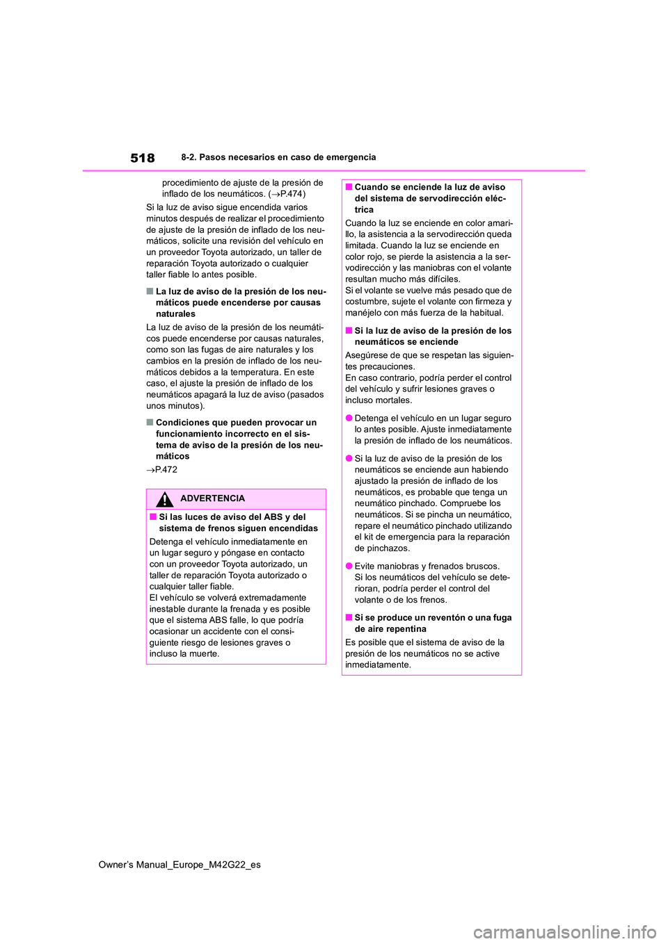 TOYOTA BZ4X 2023  Manual del propietario (in Spanish) 518
Owner’s Manual_Europe_M42G22_es
8-2. Pasos necesarios en caso de emergencia 
procedimiento de ajuste de la presión de  inflado de los neumáticos. ( P.474) 
Si la luz de aviso sigue encendid