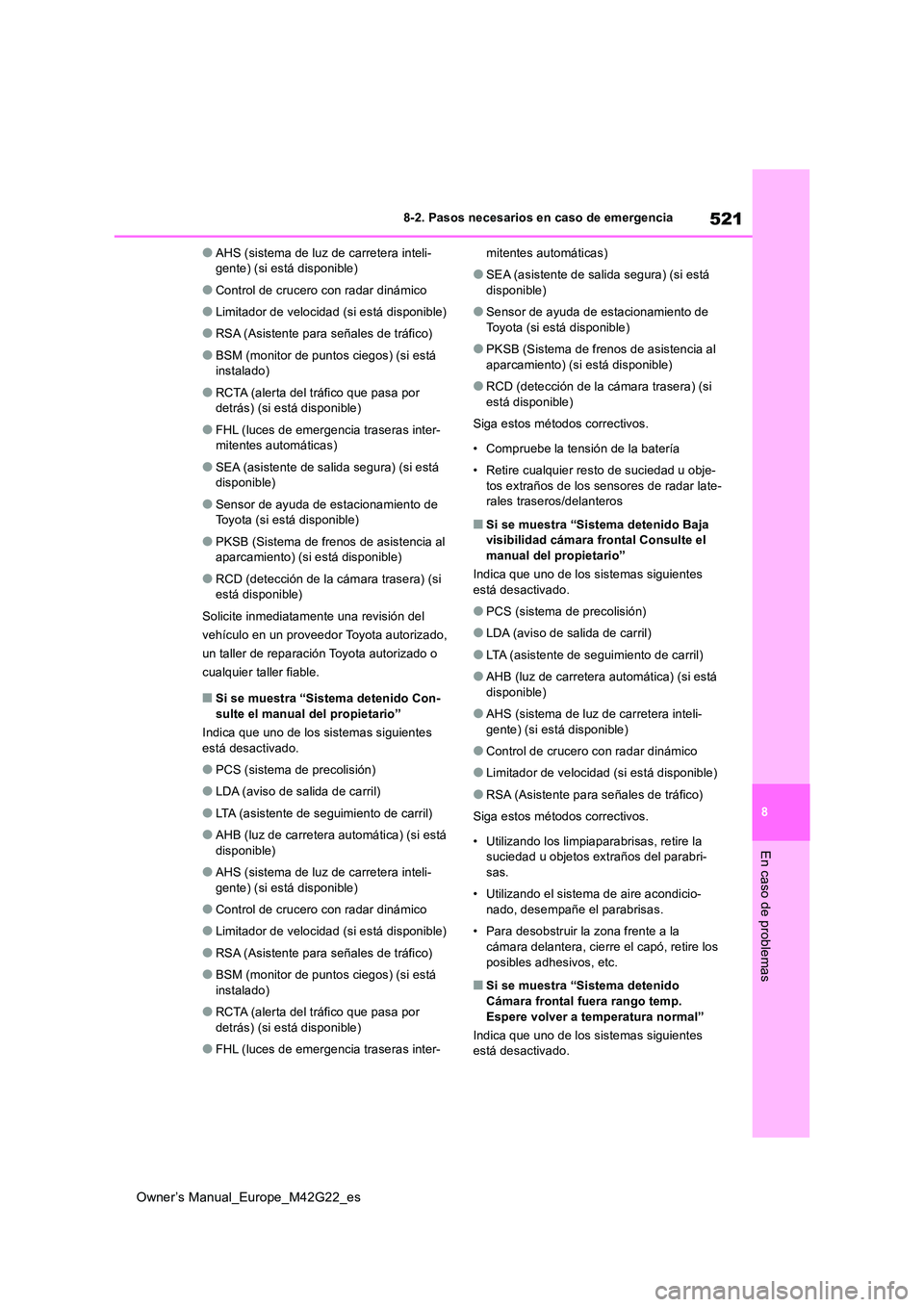 TOYOTA BZ4X 2023  Manual del propietario (in Spanish) 521
8
Owner’s Manual_Europe_M42G22_es
8-2. Pasos necesarios en caso de emergencia
En caso de problemas
●AHS (sistema de luz de carretera inteli- gente) (si está disponible)
●Control de crucero 