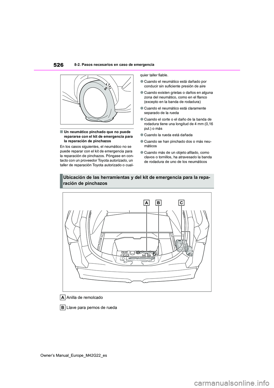 TOYOTA BZ4X 2023  Manual del propietario (in Spanish) 526
Owner’s Manual_Europe_M42G22_es
8-2. Pasos necesarios en caso de emergencia
■Un neumático pinchado que no puede  repararse con el kit de emergencia para la reparación de pinchazos 
En los ca