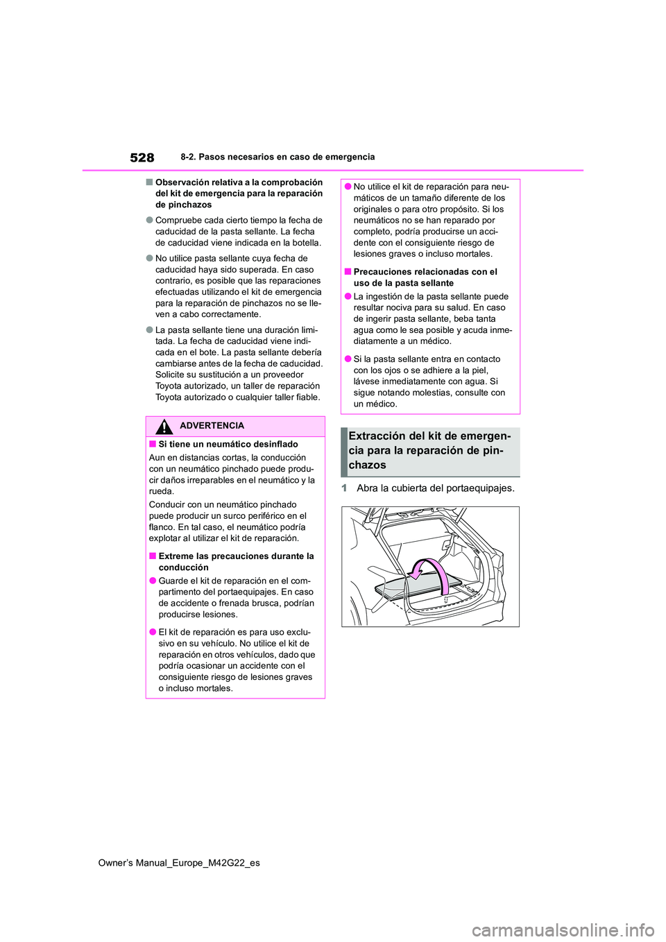 TOYOTA BZ4X 2023  Manual del propietario (in Spanish) 528
Owner’s Manual_Europe_M42G22_es
8-2. Pasos necesarios en caso de emergencia
■Observación relativa a la comprobación  del kit de emergencia para la reparación de pinchazos
●Compruebe cada 