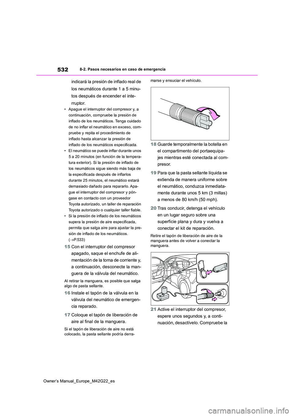 TOYOTA BZ4X 2023 Manual del propietario (in Spanish) 532
Owner’s Manual_Europe_M42G22_es
8-2. Pasos necesarios en caso de emergencia
indicará la presión de inflado real de
los neumáticos durante 1 a 5 minu-
tos después de encender el inte-
rrupt TOYOTA BZ4X 2023 Manual del propietario (in Spanish) 532
Owner’s Manual_Europe_M42G22_es
8-2. Pasos necesarios en caso de emergencia
indicará la presión de inflado real de
los neumáticos durante 1 a 5 minu-
tos después de encender el inte-
rrupt