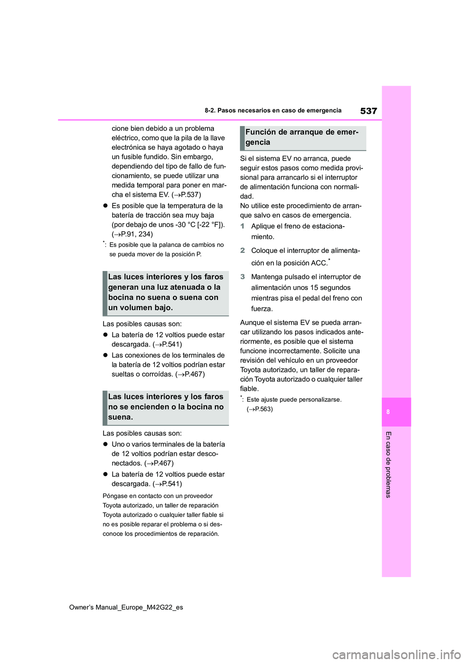 TOYOTA BZ4X 2023 Manual del propietario (in Spanish) 537
8
Owner’s Manual_Europe_M42G22_es
8-2. Pasos necesarios en caso de emergencia
En caso de problemas
cione bien debido a un problema
eléctrico, como que la pila de la llave
electrónica se hay TOYOTA BZ4X 2023 Manual del propietario (in Spanish) 537
8
Owner’s Manual_Europe_M42G22_es
8-2. Pasos necesarios en caso de emergencia
En caso de problemas
cione bien debido a un problema
eléctrico, como que la pila de la llave
electrónica se hay