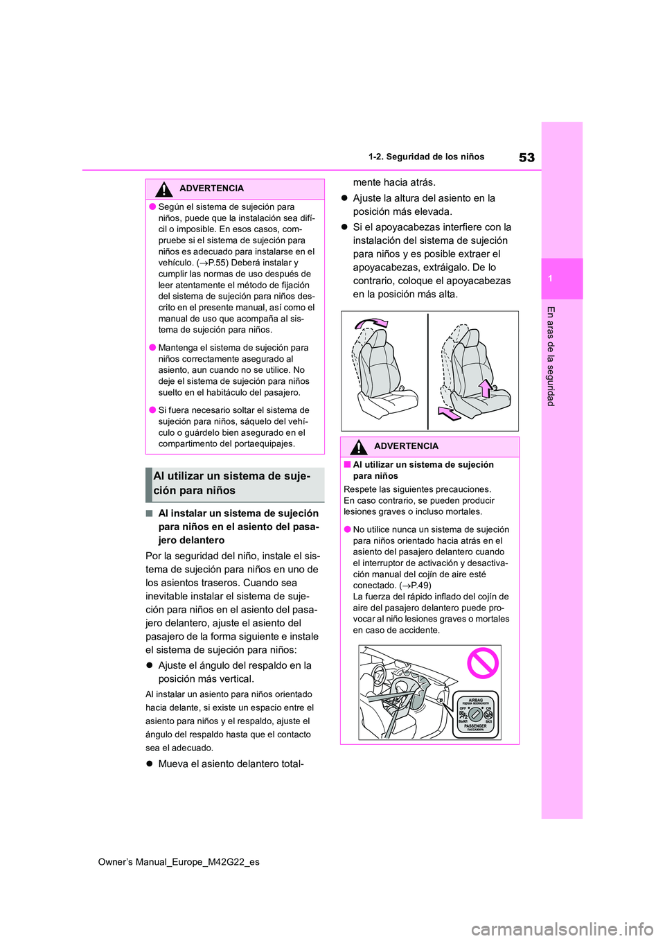 TOYOTA BZ4X 2023  Manual del propietario (in Spanish) 53
1
Owner’s Manual_Europe_M42G22_es
1-2. Seguridad de los niños
En aras de la seguridad
■Al instalar un sistema de sujeción  
para niños en el asiento del pasa-
jero delantero 
Por la segurida