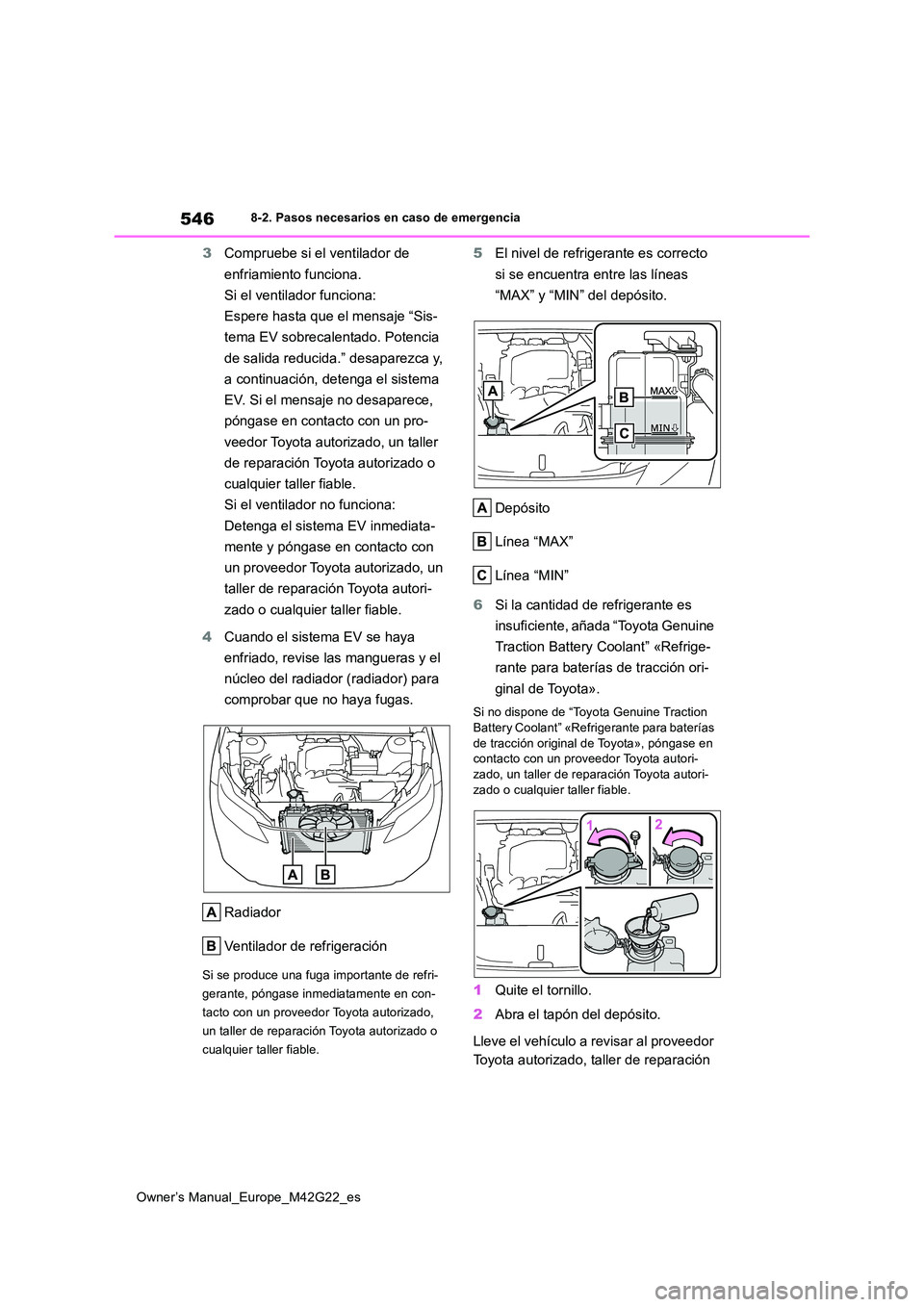 TOYOTA BZ4X 2023  Manual del propietario (in Spanish) 546
Owner’s Manual_Europe_M42G22_es
8-2. Pasos necesarios en caso de emergencia
3Compruebe si el ventilador de  
enfriamiento funciona.  
Si el ventilador funciona:  
Espere hasta que el mensaje “