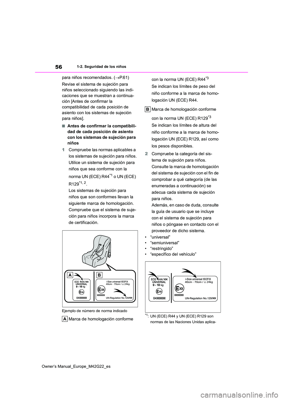 TOYOTA BZ4X 2023  Manual del propietario (in Spanish) 56
Owner’s Manual_Europe_M42G22_es
1-2. Seguridad de los niños
para niños recomendados. (P. 6 1 ) 
Revise el sistema de sujeción para  
niños seleccionado siguiendo las indi-
caciones que se 