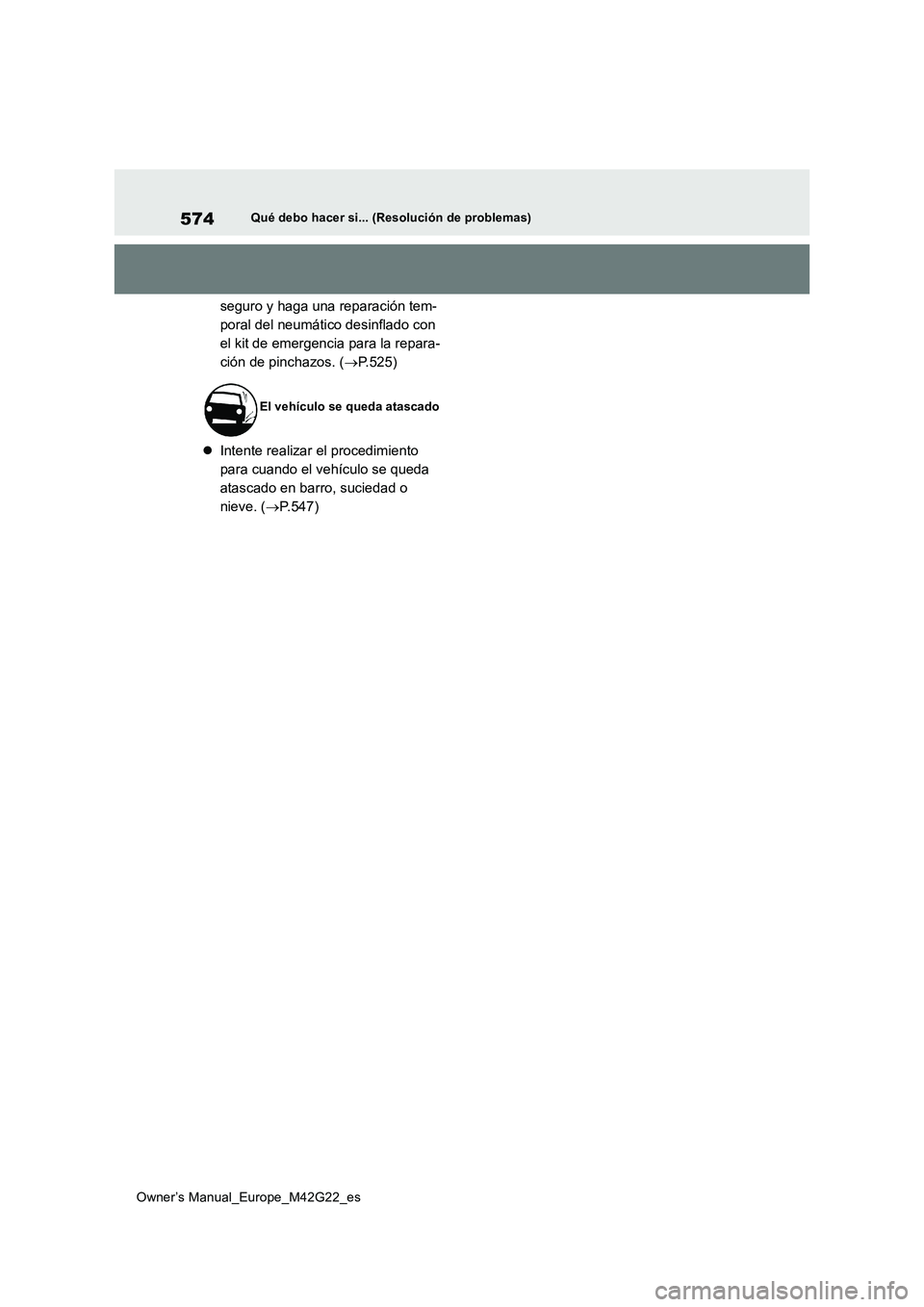 TOYOTA BZ4X 2023  Manual del propietario (in Spanish) 574
Owner’s Manual_Europe_M42G22_es
Qué debo hacer si... (Resolución de problemas)
seguro y haga una reparación tem- 
poral del neumático desinflado con 
el kit de emergencia para la repara-
ci
