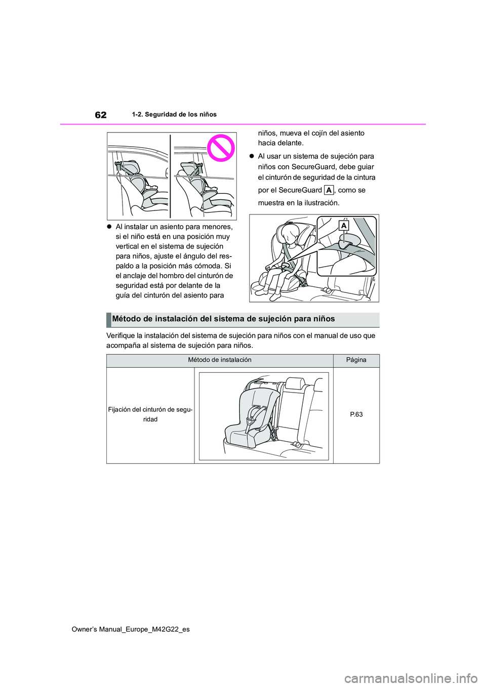 TOYOTA BZ4X 2023  Manual del propietario (in Spanish) 62
Owner’s Manual_Europe_M42G22_es
1-2. Seguridad de los niños
Al instalar un asiento para menores,  
si el niño está en una posición muy 
vertical en el sistema de sujeción 
para niños, aj