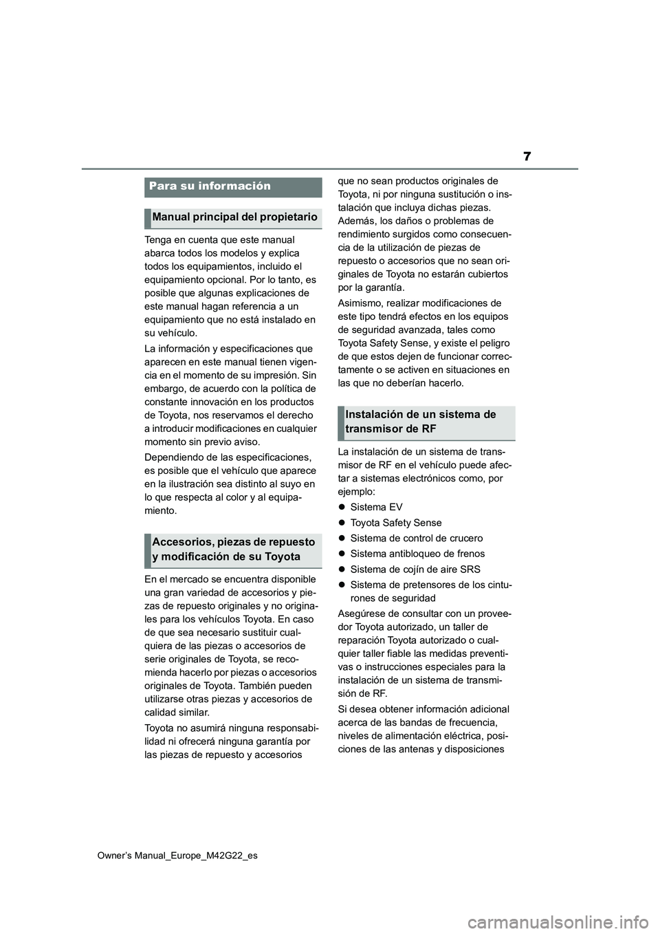 TOYOTA BZ4X 2023 Manual del propietario (in Spanish) 7
Owner’s Manual_Europe_M42G22_es
Tenga en cuenta que este manual
abarca todos los modelos y explica
todos los equipamientos, incluido el
equipamiento opcional. Por lo tanto, es
posible que alg TOYOTA BZ4X 2023 Manual del propietario (in Spanish) 7
Owner’s Manual_Europe_M42G22_es
Tenga en cuenta que este manual
abarca todos los modelos y explica
todos los equipamientos, incluido el
equipamiento opcional. Por lo tanto, es
posible que alg