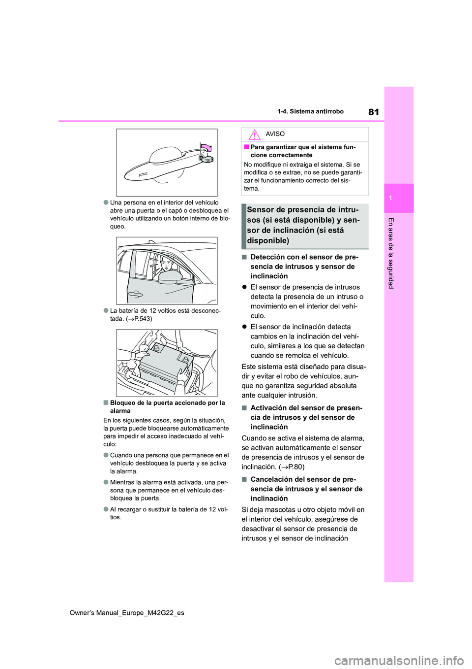 TOYOTA BZ4X 2023 Manual del propietario (in Spanish) 81
1
Owner’s Manual_Europe_M42G22_es
1-4. Sistema antirrobo
En aras de la seguridad
●Una persona en el interior del vehículo abre una puerta o el capó o desbloquea el vehículo utilizando un bo TOYOTA BZ4X 2023 Manual del propietario (in Spanish) 81
1
Owner’s Manual_Europe_M42G22_es
1-4. Sistema antirrobo
En aras de la seguridad
●Una persona en el interior del vehículo abre una puerta o el capó o desbloquea el vehículo utilizando un bo