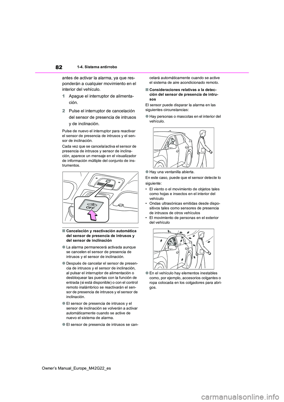 TOYOTA BZ4X 2023 Manual del propietario (in Spanish) 82
Owner’s Manual_Europe_M42G22_es
1-4. Sistema antirrobo
antes de activar la alarma, ya que res-
ponderán a cualquier movimiento en el
interior del vehículo.
1 Apague el interruptor de aliment TOYOTA BZ4X 2023 Manual del propietario (in Spanish) 82
Owner’s Manual_Europe_M42G22_es
1-4. Sistema antirrobo
antes de activar la alarma, ya que res-
ponderán a cualquier movimiento en el
interior del vehículo.
1 Apague el interruptor de aliment