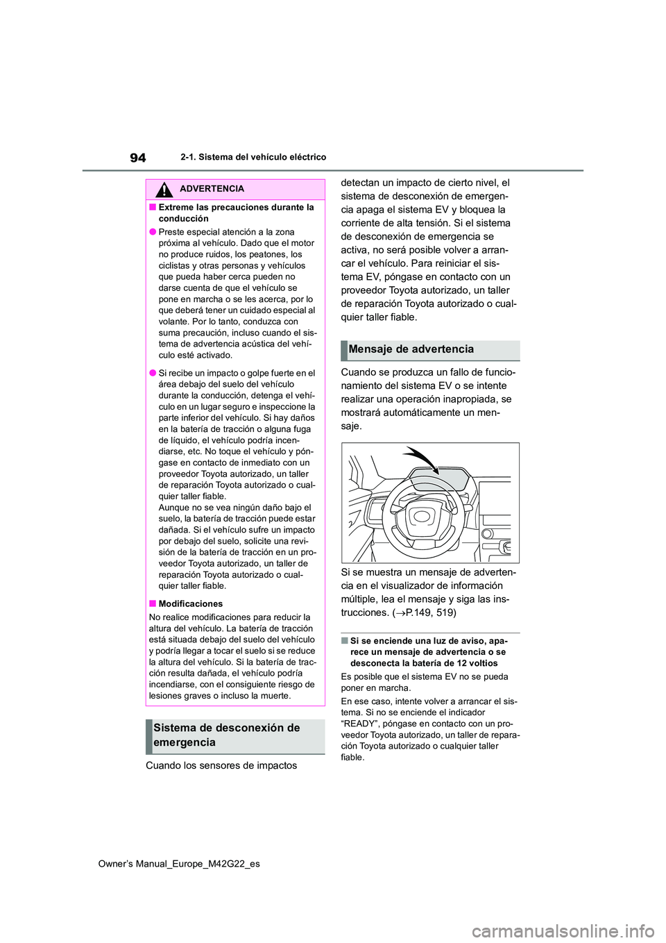 TOYOTA BZ4X 2023 Manual del propietario (in Spanish) 94
Owner’s Manual_Europe_M42G22_es
2-1. Sistema del vehículo eléctrico
Cuando los sensores de impactos
detectan un impacto de cierto nivel, el
sistema de desconexión de emergen-
cia apaga el TOYOTA BZ4X 2023 Manual del propietario (in Spanish) 94
Owner’s Manual_Europe_M42G22_es
2-1. Sistema del vehículo eléctrico
Cuando los sensores de impactos
detectan un impacto de cierto nivel, el
sistema de desconexión de emergen-
cia apaga el