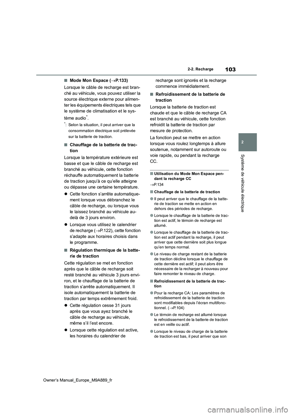 TOYOTA BZ4X 2023 Manuel du propriétaire (in French) 103
2
Owner’s Manual_Europe_M9A889_fr
2-2. Recharge
Système de véhicule électrique
■Mode Mon Espace (P.133)
Lorsque le câble de recharge est bran-
ché au véhicule, vous pouvez utiliser TOYOTA BZ4X 2023 Manuel du propriétaire (in French) 103
2
Owner’s Manual_Europe_M9A889_fr
2-2. Recharge
Système de véhicule électrique
■Mode Mon Espace (P.133)
Lorsque le câble de recharge est bran-
ché au véhicule, vous pouvez utiliser