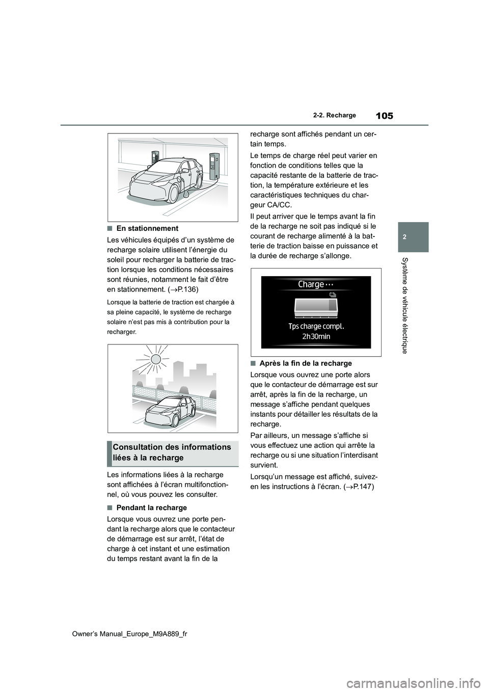 TOYOTA BZ4X 2023 Manuel du propriétaire (in French) 105
2
Owner’s Manual_Europe_M9A889_fr
2-2. Recharge
Système de véhicule électrique
■En stationnement
Les véhicules équipés d’un système de
recharge solaire utilisent l’énergie du
s TOYOTA BZ4X 2023 Manuel du propriétaire (in French) 105
2
Owner’s Manual_Europe_M9A889_fr
2-2. Recharge
Système de véhicule électrique
■En stationnement
Les véhicules équipés d’un système de
recharge solaire utilisent l’énergie du
s