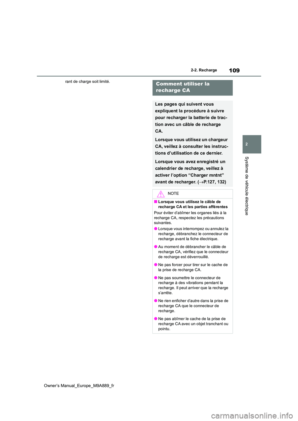 TOYOTA BZ4X 2023  Manuel du propriétaire (in French) 109
2
Owner’s Manual_Europe_M9A889_fr
2-2. Recharge
Système de véhicule électrique
rant de charge soit limité.Comment utiliser la  
recharge CA
Les pages qui suivent vous  
expliquent la procéd