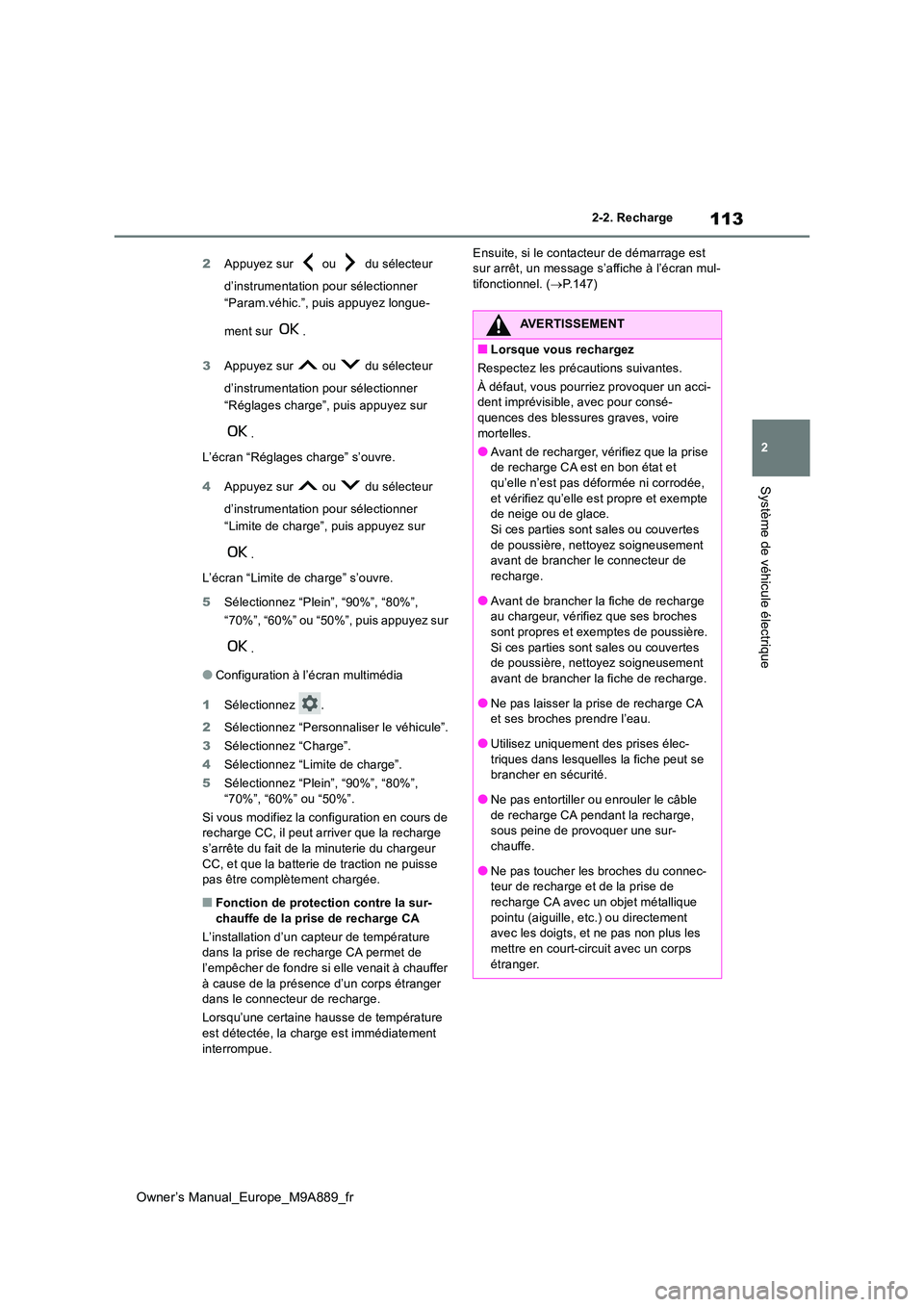 TOYOTA BZ4X 2023  Manuel du propriétaire (in French) 113
2
Owner’s Manual_Europe_M9A889_fr
2-2. Recharge
Système de véhicule électrique
2Appuyez sur   ou   du sélecteur  
d’instrumentation pour sélectionner  
“Param.véhic.”, puis appuyez l