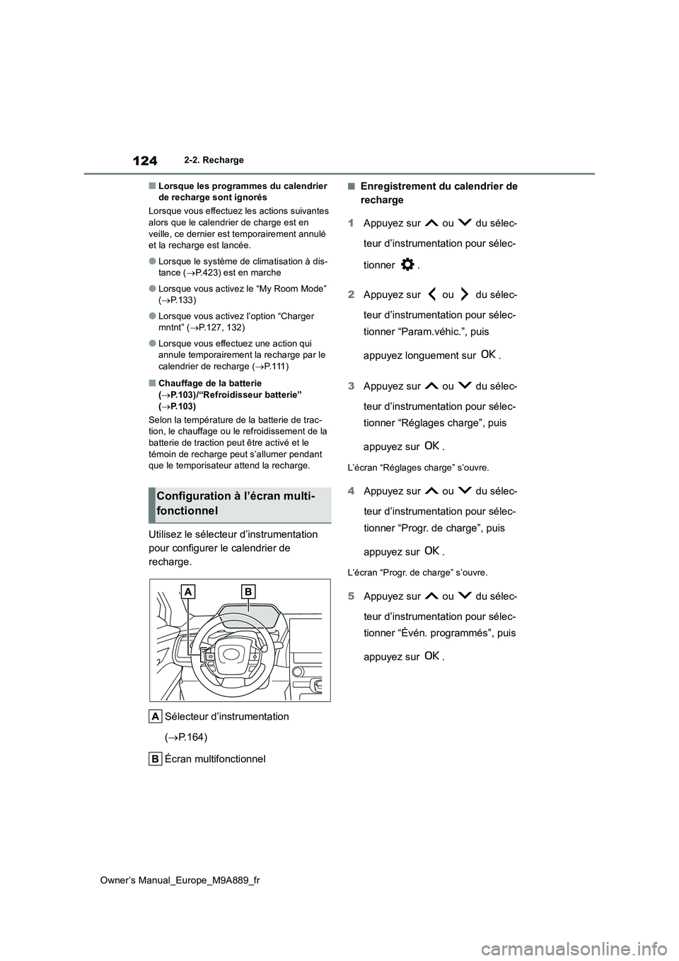 TOYOTA BZ4X 2023 Manuel du propriétaire (in French) 124
Owner’s Manual_Europe_M9A889_fr
2-2. Recharge
■Lorsque les programmes du calendrier de recharge sont ignorés
Lorsque vous effectuez l es actions suivantes alors que le calendrier de charge TOYOTA BZ4X 2023 Manuel du propriétaire (in French) 124
Owner’s Manual_Europe_M9A889_fr
2-2. Recharge
■Lorsque les programmes du calendrier de recharge sont ignorés
Lorsque vous effectuez l es actions suivantes alors que le calendrier de charge