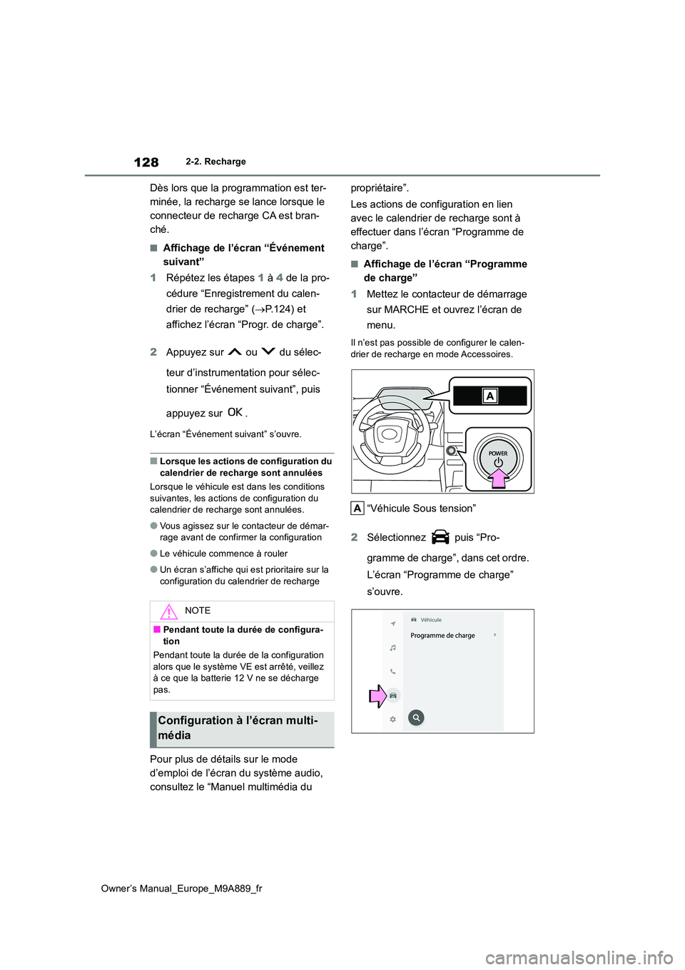 TOYOTA BZ4X 2023 Manuel du propriétaire (in French) 128
Owner’s Manual_Europe_M9A889_fr
2-2. Recharge
Dès lors que la programmation est ter-
minée, la recharge se lance lorsque le
connecteur de recharge CA est bran-
ché.
■Affichage de l’écr TOYOTA BZ4X 2023 Manuel du propriétaire (in French) 128
Owner’s Manual_Europe_M9A889_fr
2-2. Recharge
Dès lors que la programmation est ter-
minée, la recharge se lance lorsque le
connecteur de recharge CA est bran-
ché.
■Affichage de l’écr