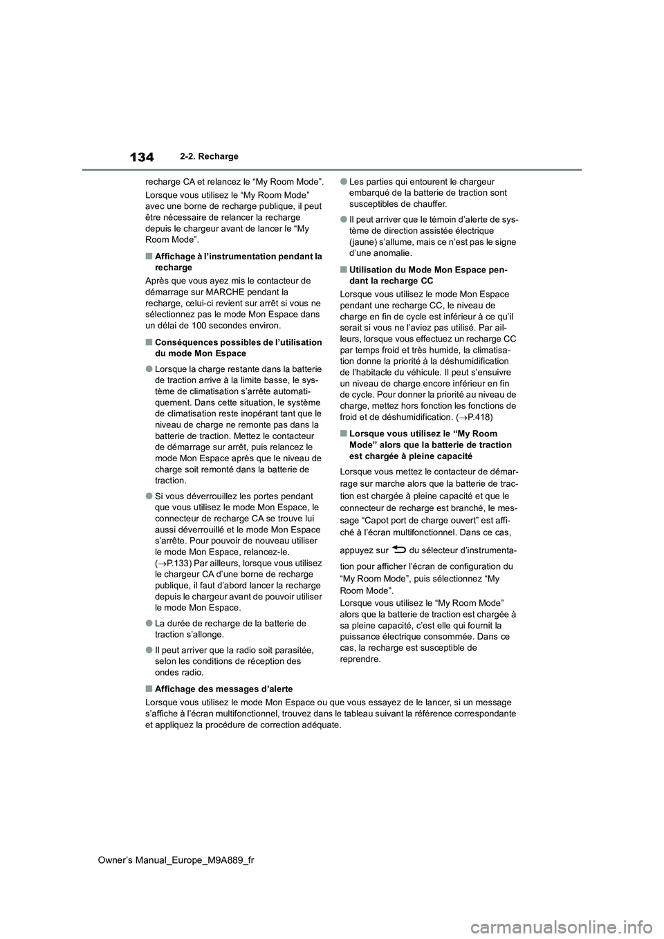 TOYOTA BZ4X 2023 Manuel du propriétaire (in French) 134
Owner’s Manual_Europe_M9A889_fr
2-2. Recharge
recharge CA et relancez le “My Room Mode”.
Lorsque vous utilisez le “My Room Mode” avec une borne de recharge publique, il peut être né TOYOTA BZ4X 2023 Manuel du propriétaire (in French) 134
Owner’s Manual_Europe_M9A889_fr
2-2. Recharge
recharge CA et relancez le “My Room Mode”.
Lorsque vous utilisez le “My Room Mode” avec une borne de recharge publique, il peut être né