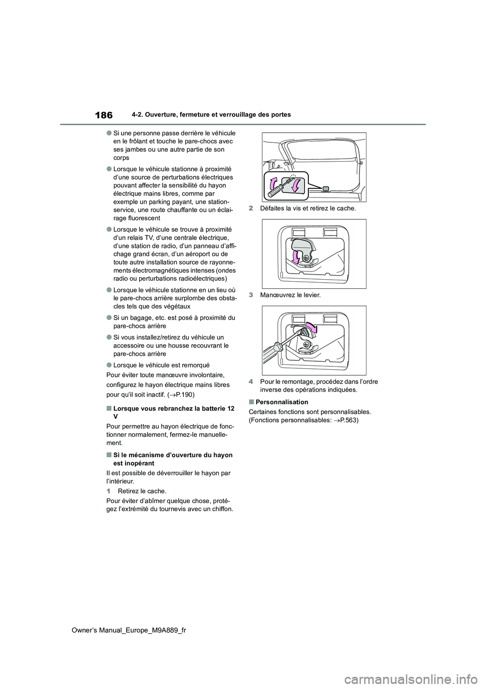 TOYOTA BZ4X 2023  Manuel du propriétaire (in French) 186
Owner’s Manual_Europe_M9A889_fr
4-2. Ouverture, fermeture et verrouillage des portes
●Si une personne passe derrière le véhicule  en le frôlant et touche le pare-chocs avec ses jambes ou un
