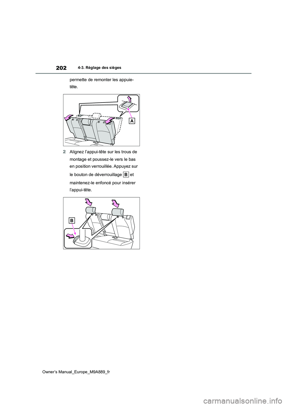 TOYOTA BZ4X 2023 Manuel du propriétaire (in French) 202
Owner’s Manual_Europe_M9A889_fr
4-3. Réglage des sièges
permette de remonter les appuie-
tête.
2 Alignez l’appui-tête sur les trous de
montage et poussez-le vers le bas
en position v TOYOTA BZ4X 2023 Manuel du propriétaire (in French) 202
Owner’s Manual_Europe_M9A889_fr
4-3. Réglage des sièges
permette de remonter les appuie-
tête.
2 Alignez l’appui-tête sur les trous de
montage et poussez-le vers le bas
en position v