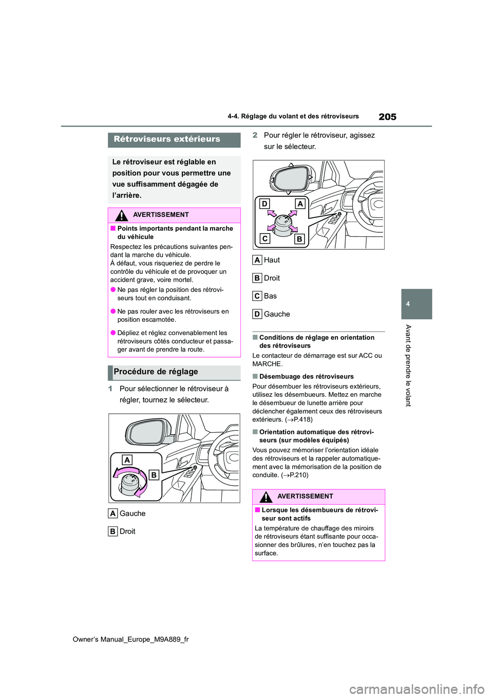 TOYOTA BZ4X 2023 Manuel du propriétaire (in French) 205
4
Owner’s Manual_Europe_M9A889_fr
4-4. Réglage du volant et des rétroviseurs
Avant de prendre le volant
1Pour sélectionner le rétroviseur à
régler, tournez le sélecteur.
Gauche
Droit TOYOTA BZ4X 2023 Manuel du propriétaire (in French) 205
4
Owner’s Manual_Europe_M9A889_fr
4-4. Réglage du volant et des rétroviseurs
Avant de prendre le volant
1Pour sélectionner le rétroviseur à
régler, tournez le sélecteur.
Gauche
Droit