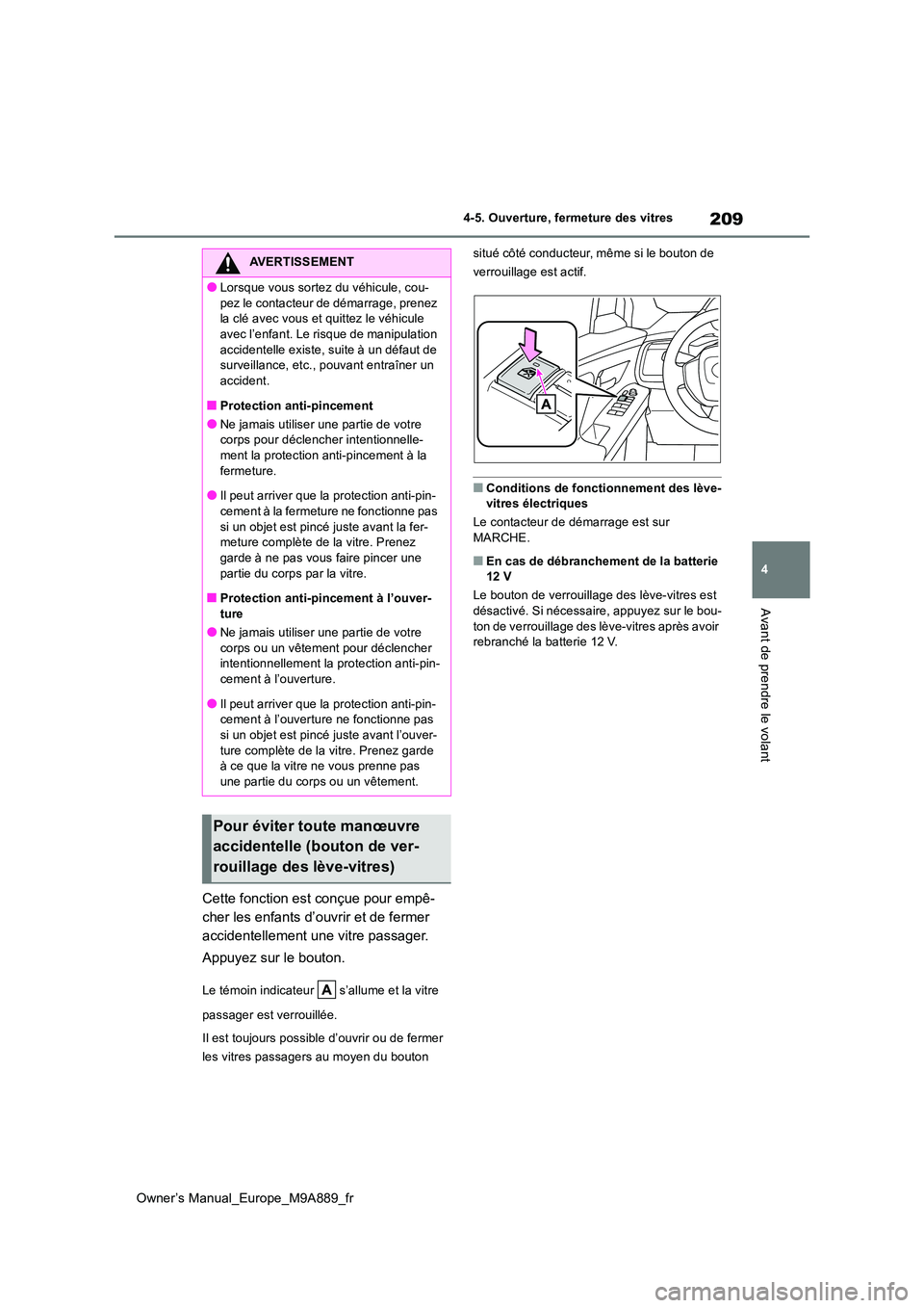 TOYOTA BZ4X 2023 Manuel du propriétaire (in French) 209
4
Owner’s Manual_Europe_M9A889_fr
4-5. Ouverture, fermeture des vitres
Avant de prendre le volant
Cette fonction est conçue pour empê-
cher les enfants d’ouvrir et de fermer
accidentelleme TOYOTA BZ4X 2023 Manuel du propriétaire (in French) 209
4
Owner’s Manual_Europe_M9A889_fr
4-5. Ouverture, fermeture des vitres
Avant de prendre le volant
Cette fonction est conçue pour empê-
cher les enfants d’ouvrir et de fermer
accidentelleme