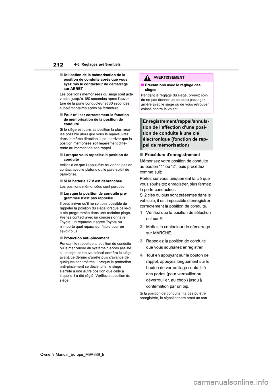 TOYOTA BZ4X 2023 Manuel du propriétaire (in French) 212
Owner’s Manual_Europe_M9A889_fr
4-6. Réglages préférentiels
■Utilisation de la mémorisation de la position de conduite après que vous ayez mis le contacteur de démarrage
sur ARRÊT
L TOYOTA BZ4X 2023 Manuel du propriétaire (in French) 212
Owner’s Manual_Europe_M9A889_fr
4-6. Réglages préférentiels
■Utilisation de la mémorisation de la position de conduite après que vous ayez mis le contacteur de démarrage
sur ARRÊT
L