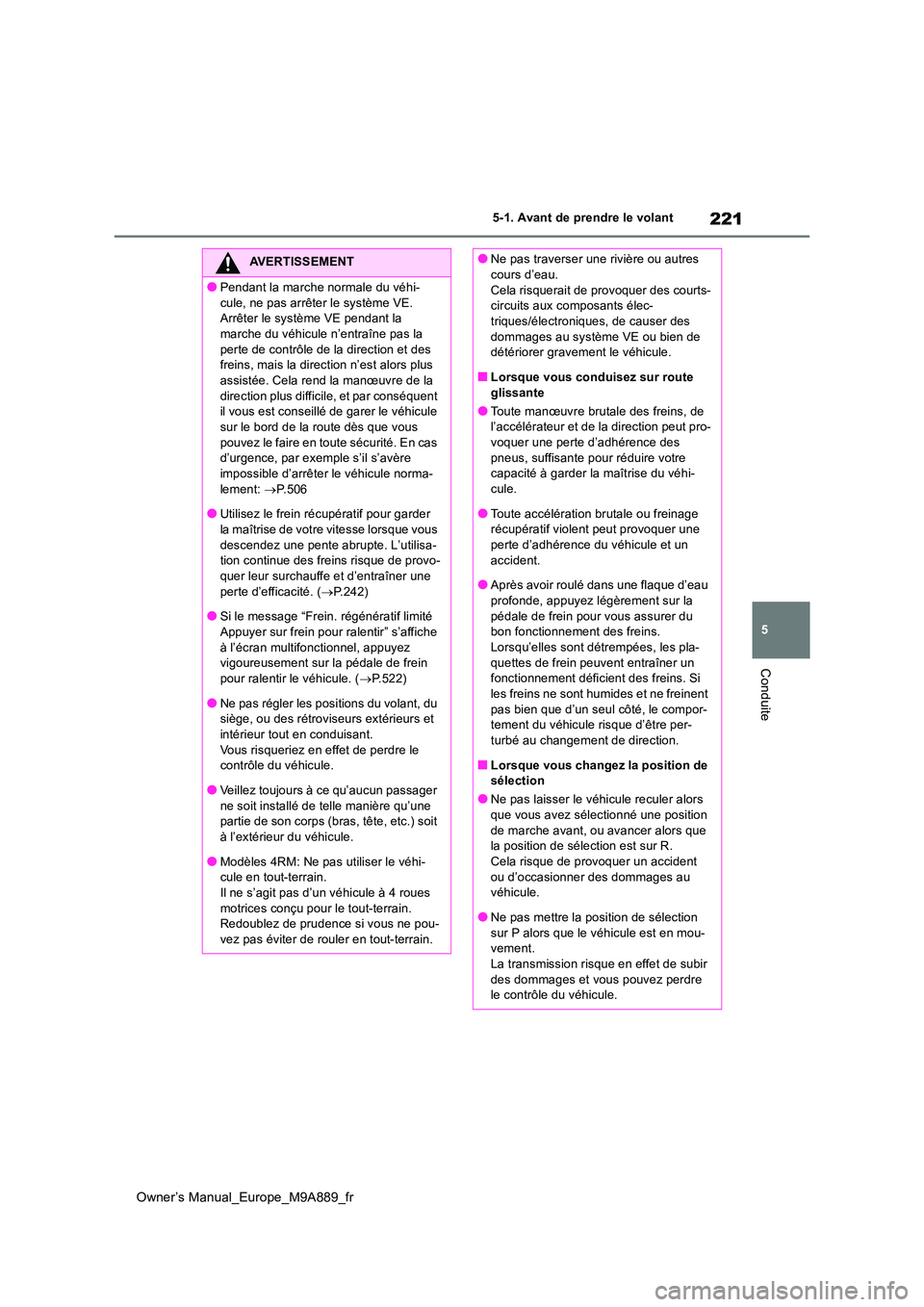 TOYOTA BZ4X 2023 Manuel du propriétaire (in French) 221
5
Owner’s Manual_Europe_M9A889_fr
5-1. Avant de prendre le volant
Conduite
AVERTISSEMENT
●Pendant la marche normale du véhi-
cule, ne pas arrêter le système VE. Arrêter le système VE pe TOYOTA BZ4X 2023 Manuel du propriétaire (in French) 221
5
Owner’s Manual_Europe_M9A889_fr
5-1. Avant de prendre le volant
Conduite
AVERTISSEMENT
●Pendant la marche normale du véhi-
cule, ne pas arrêter le système VE. Arrêter le système VE pe