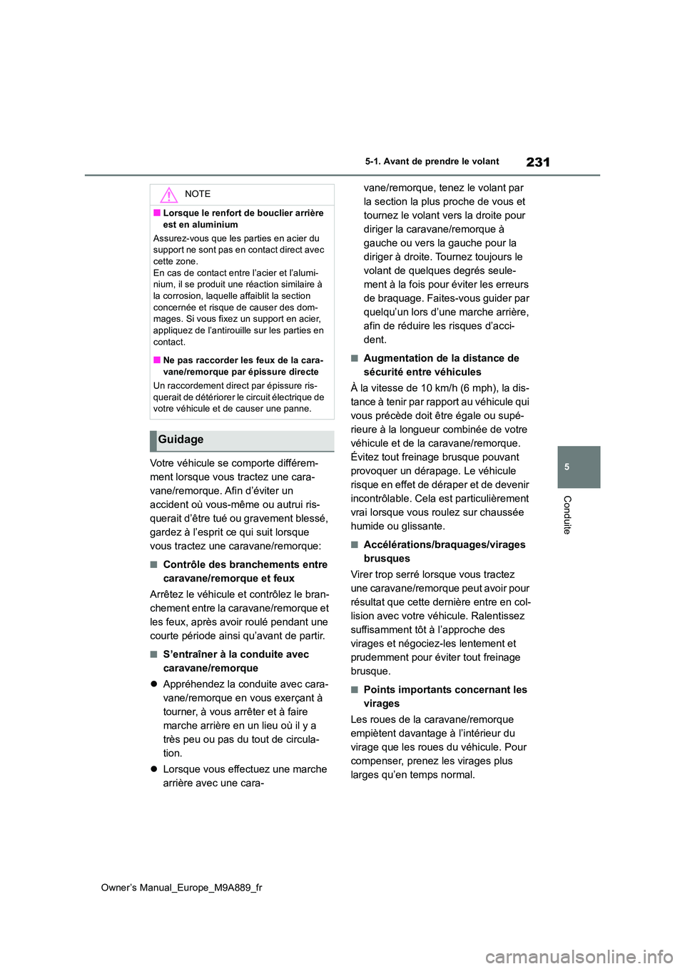 TOYOTA BZ4X 2023 Manuel du propriétaire (in French) 231
5
Owner’s Manual_Europe_M9A889_fr
5-1. Avant de prendre le volant
Conduite
Votre véhicule se comporte différem-
ment lorsque vous tractez une cara-
vane/remorque. Afin d’éviter un
acciden TOYOTA BZ4X 2023 Manuel du propriétaire (in French) 231
5
Owner’s Manual_Europe_M9A889_fr
5-1. Avant de prendre le volant
Conduite
Votre véhicule se comporte différem-
ment lorsque vous tractez une cara-
vane/remorque. Afin d’éviter un
acciden