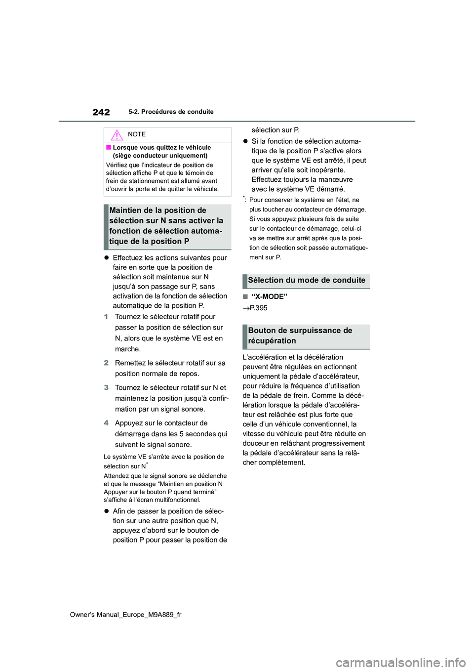TOYOTA BZ4X 2023 Manuel du propriétaire (in French) 242
Owner’s Manual_Europe_M9A889_fr
5-2. Procédures de conduite
Effectuez les actions suivantes pour
faire en sorte que la position de
sélection soit maintenue sur N
jusqu’à son passage TOYOTA BZ4X 2023 Manuel du propriétaire (in French) 242
Owner’s Manual_Europe_M9A889_fr
5-2. Procédures de conduite
Effectuez les actions suivantes pour
faire en sorte que la position de
sélection soit maintenue sur N
jusqu’à son passage