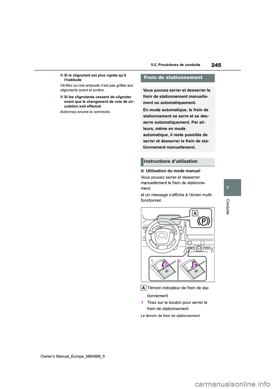 TOYOTA BZ4X 2023 Manuel du propriétaire (in French) 245
5
Owner’s Manual_Europe_M9A889_fr
5-2. Procédures de conduite
Conduite
■Si le clignotant est plus rapide qu’à l’habitude
Vérifiez qu’une ampoule n’est pas grillée aux clignotant TOYOTA BZ4X 2023 Manuel du propriétaire (in French) 245
5
Owner’s Manual_Europe_M9A889_fr
5-2. Procédures de conduite
Conduite
■Si le clignotant est plus rapide qu’à l’habitude
Vérifiez qu’une ampoule n’est pas grillée aux clignotant