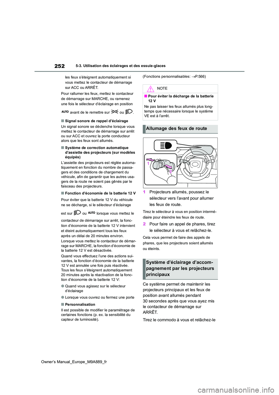 TOYOTA BZ4X 2023 Manuel du propriétaire (in French) 252
Owner’s Manual_Europe_M9A889_fr
5-3. Utilisation des éclairages et des essuie-glaces
les feux s’éteignent automatiquement si
vous mettez le contacteur de démarrage
sur ACC ou ARRÊT.
TOYOTA BZ4X 2023 Manuel du propriétaire (in French) 252
Owner’s Manual_Europe_M9A889_fr
5-3. Utilisation des éclairages et des essuie-glaces
les feux s’éteignent automatiquement si
vous mettez le contacteur de démarrage
sur ACC ou ARRÊT.
