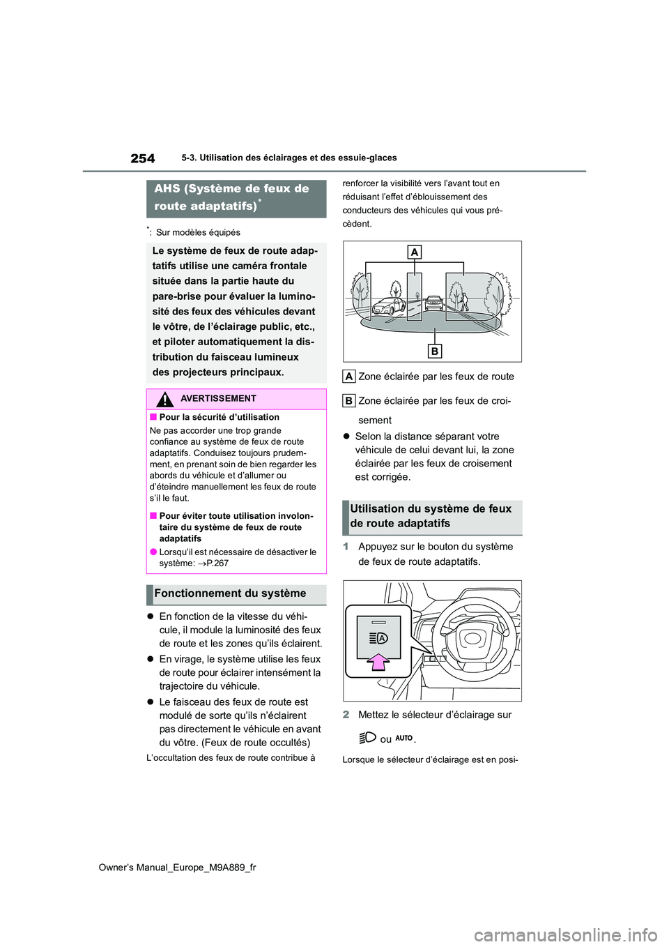 TOYOTA BZ4X 2023 Manuel du propriétaire (in French) 254
Owner’s Manual_Europe_M9A889_fr
5-3. Utilisation des éclairages et des essuie-glaces
*: Sur modèles équipés
En fonction de la vitesse du véhi-
cule, il module la luminosité des feux
d TOYOTA BZ4X 2023 Manuel du propriétaire (in French) 254
Owner’s Manual_Europe_M9A889_fr
5-3. Utilisation des éclairages et des essuie-glaces
*: Sur modèles équipés
En fonction de la vitesse du véhi-
cule, il module la luminosité des feux
d