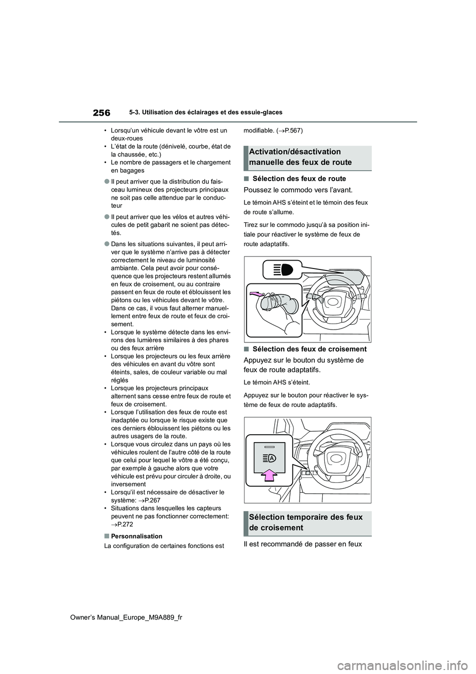 TOYOTA BZ4X 2023 Manuel du propriétaire (in French) 256
Owner’s Manual_Europe_M9A889_fr
5-3. Utilisation des éclairages et des essuie-glaces
• Lorsqu’un véhicule devant le vôtre est un deux-roues• L’état de la route (dénivelé, courbe, TOYOTA BZ4X 2023 Manuel du propriétaire (in French) 256
Owner’s Manual_Europe_M9A889_fr
5-3. Utilisation des éclairages et des essuie-glaces
• Lorsqu’un véhicule devant le vôtre est un deux-roues• L’état de la route (dénivelé, courbe,