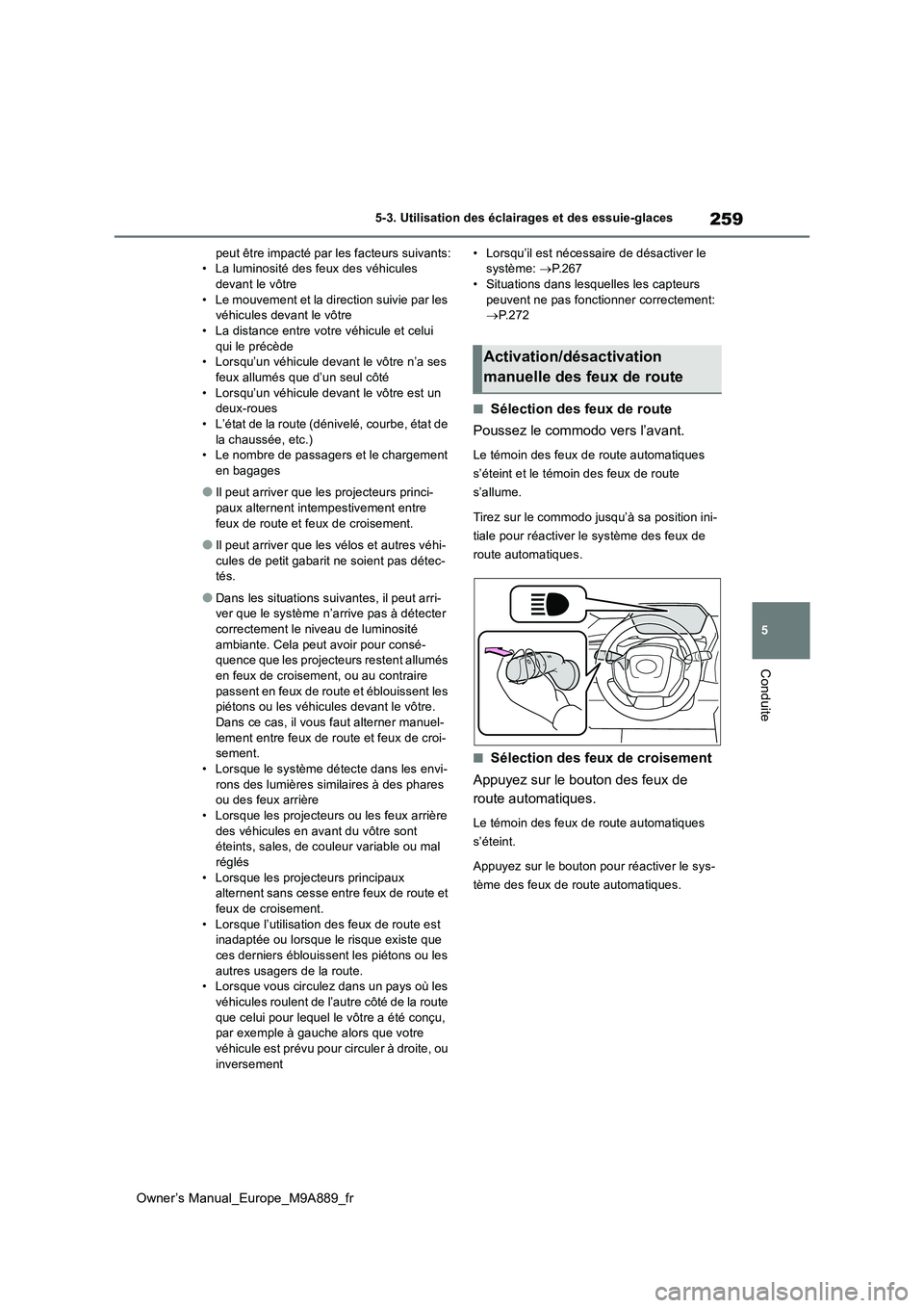 TOYOTA BZ4X 2023 Manuel du propriétaire (in French) 259
5
Owner’s Manual_Europe_M9A889_fr
5-3. Utilisation des éclairages et des essuie-glaces
Conduite
peut être impacté par les facteurs suivants: • La luminosité des feux des véhicules devant TOYOTA BZ4X 2023 Manuel du propriétaire (in French) 259
5
Owner’s Manual_Europe_M9A889_fr
5-3. Utilisation des éclairages et des essuie-glaces
Conduite
peut être impacté par les facteurs suivants: • La luminosité des feux des véhicules devant