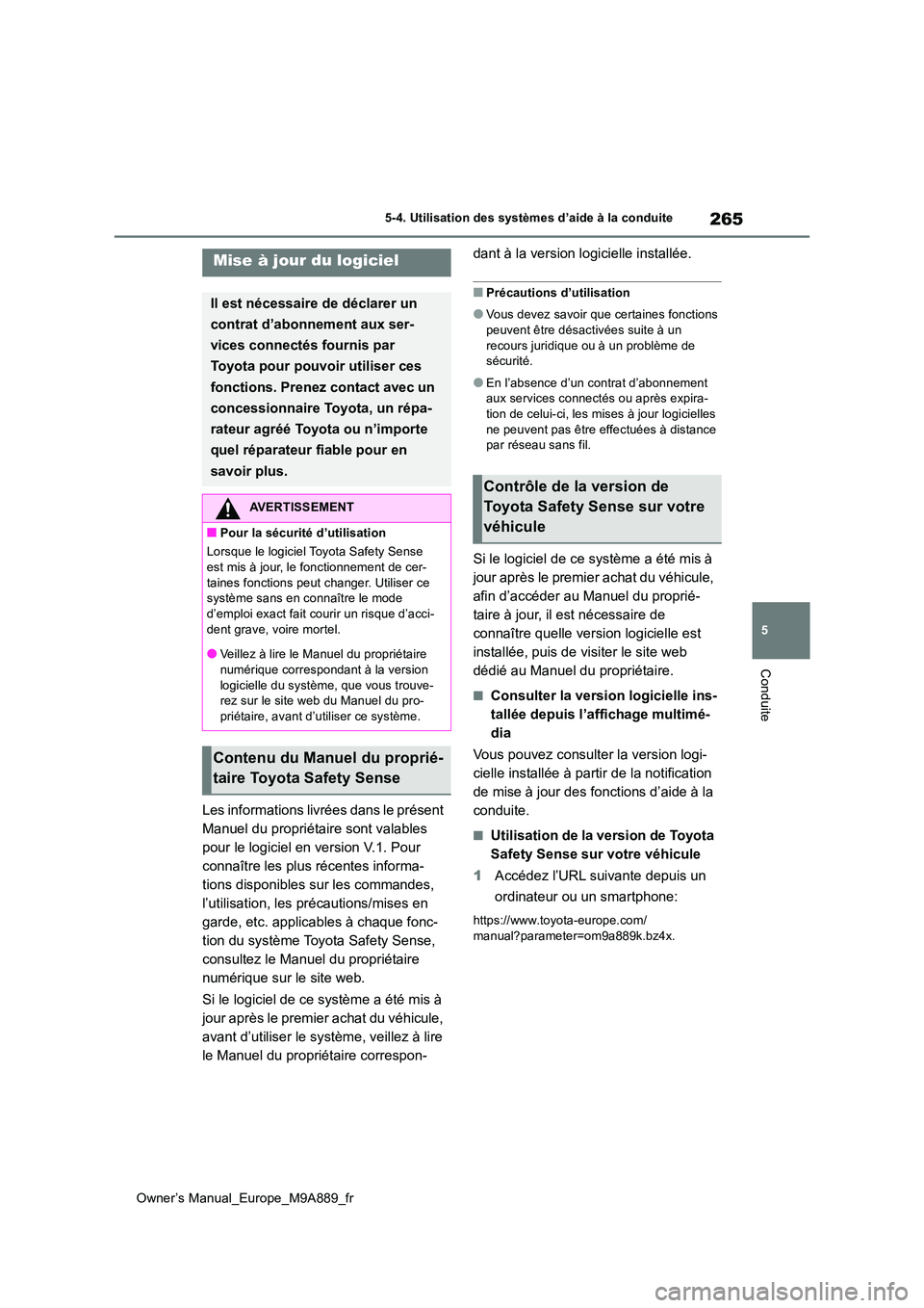 TOYOTA BZ4X 2023 Manuel du propriétaire (in French) 265
5
Owner’s Manual_Europe_M9A889_fr
5-4. Utilisation des systèmes d’aide à la conduite
Conduite
5-4.Utilis ation des s ystèmes d’aide à la con duite
Les informations livrées dans le pré TOYOTA BZ4X 2023 Manuel du propriétaire (in French) 265
5
Owner’s Manual_Europe_M9A889_fr
5-4. Utilisation des systèmes d’aide à la conduite
Conduite
5-4.Utilis ation des s ystèmes d’aide à la con duite
Les informations livrées dans le pré