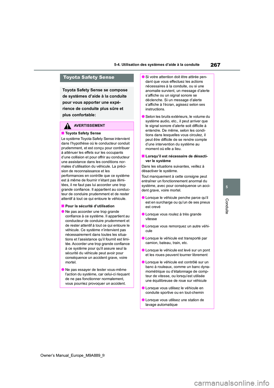 TOYOTA BZ4X 2023 Manuel du propriétaire (in French) 267
5
Owner’s Manual_Europe_M9A889_fr
5-4. Utilisation des systèmes d’aide à la conduite
Conduite
Toyota Safety Sense
Toyota Safety Sense se compose
de systèmes d’aide à la conduite
pour TOYOTA BZ4X 2023 Manuel du propriétaire (in French) 267
5
Owner’s Manual_Europe_M9A889_fr
5-4. Utilisation des systèmes d’aide à la conduite
Conduite
Toyota Safety Sense
Toyota Safety Sense se compose
de systèmes d’aide à la conduite
pour