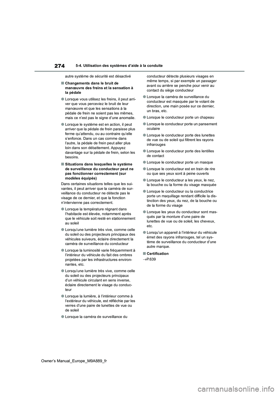 TOYOTA BZ4X 2023 Manuel du propriétaire (in French) 274
Owner’s Manual_Europe_M9A889_fr
5-4. Utilisation des systèmes d’aide à la conduite
autre système de sécurité est désactivé
■Changements dans le bruit de manœuvre des freins et la s TOYOTA BZ4X 2023 Manuel du propriétaire (in French) 274
Owner’s Manual_Europe_M9A889_fr
5-4. Utilisation des systèmes d’aide à la conduite
autre système de sécurité est désactivé
■Changements dans le bruit de manœuvre des freins et la s