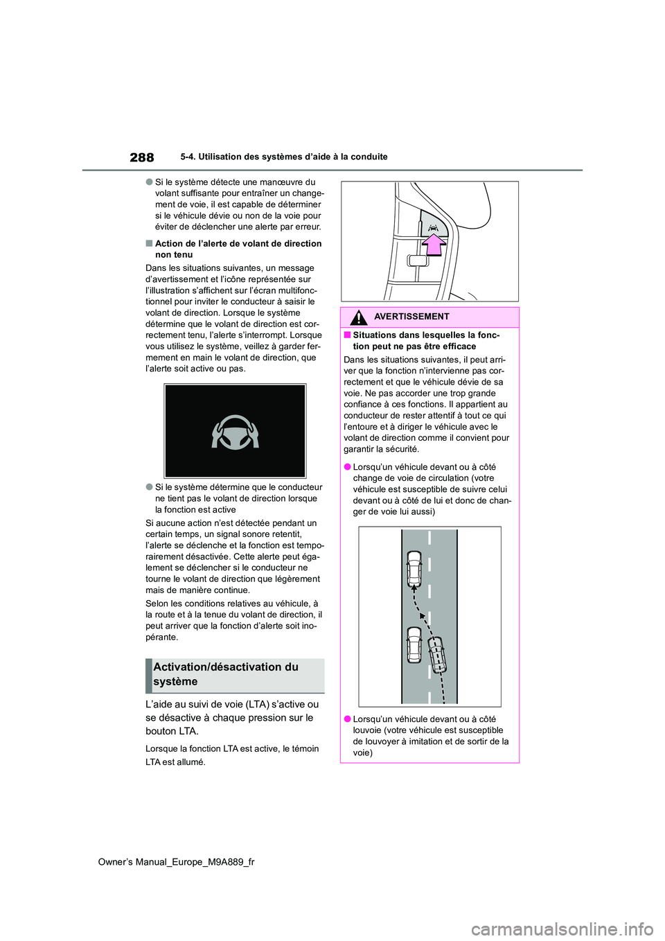 TOYOTA BZ4X 2023 Manuel du propriétaire (in French) 288
Owner’s Manual_Europe_M9A889_fr
5-4. Utilisation des systèmes d’aide à la conduite
●Si le système détecte une manœuvre du volant suffisante pour entraîner un change-ment de voie, il e TOYOTA BZ4X 2023 Manuel du propriétaire (in French) 288
Owner’s Manual_Europe_M9A889_fr
5-4. Utilisation des systèmes d’aide à la conduite
●Si le système détecte une manœuvre du volant suffisante pour entraîner un change-ment de voie, il e