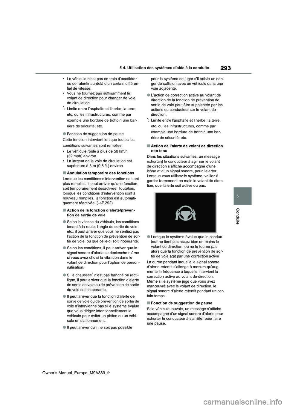 TOYOTA BZ4X 2023 Manuel du propriétaire (in French) 293
5
Owner’s Manual_Europe_M9A889_fr
5-4. Utilisation des systèmes d’aide à la conduite
Conduite
• Le véhicule n’est pas en train d’accélérer ou de ralentir au-delà d’un certain di TOYOTA BZ4X 2023 Manuel du propriétaire (in French) 293
5
Owner’s Manual_Europe_M9A889_fr
5-4. Utilisation des systèmes d’aide à la conduite
Conduite
• Le véhicule n’est pas en train d’accélérer ou de ralentir au-delà d’un certain di