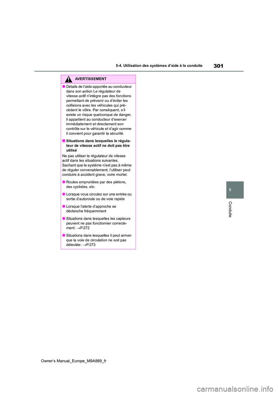 TOYOTA BZ4X 2023 Manuel du propriétaire (in French) 301
5
Owner’s Manual_Europe_M9A889_fr
5-4. Utilisation des systèmes d’aide à la conduite
Conduite
AVERTISSEMENT
●Détails de l’aide apportée au conducteur
dans son action Le régulateur d TOYOTA BZ4X 2023 Manuel du propriétaire (in French) 301
5
Owner’s Manual_Europe_M9A889_fr
5-4. Utilisation des systèmes d’aide à la conduite
Conduite
AVERTISSEMENT
●Détails de l’aide apportée au conducteur
dans son action Le régulateur d