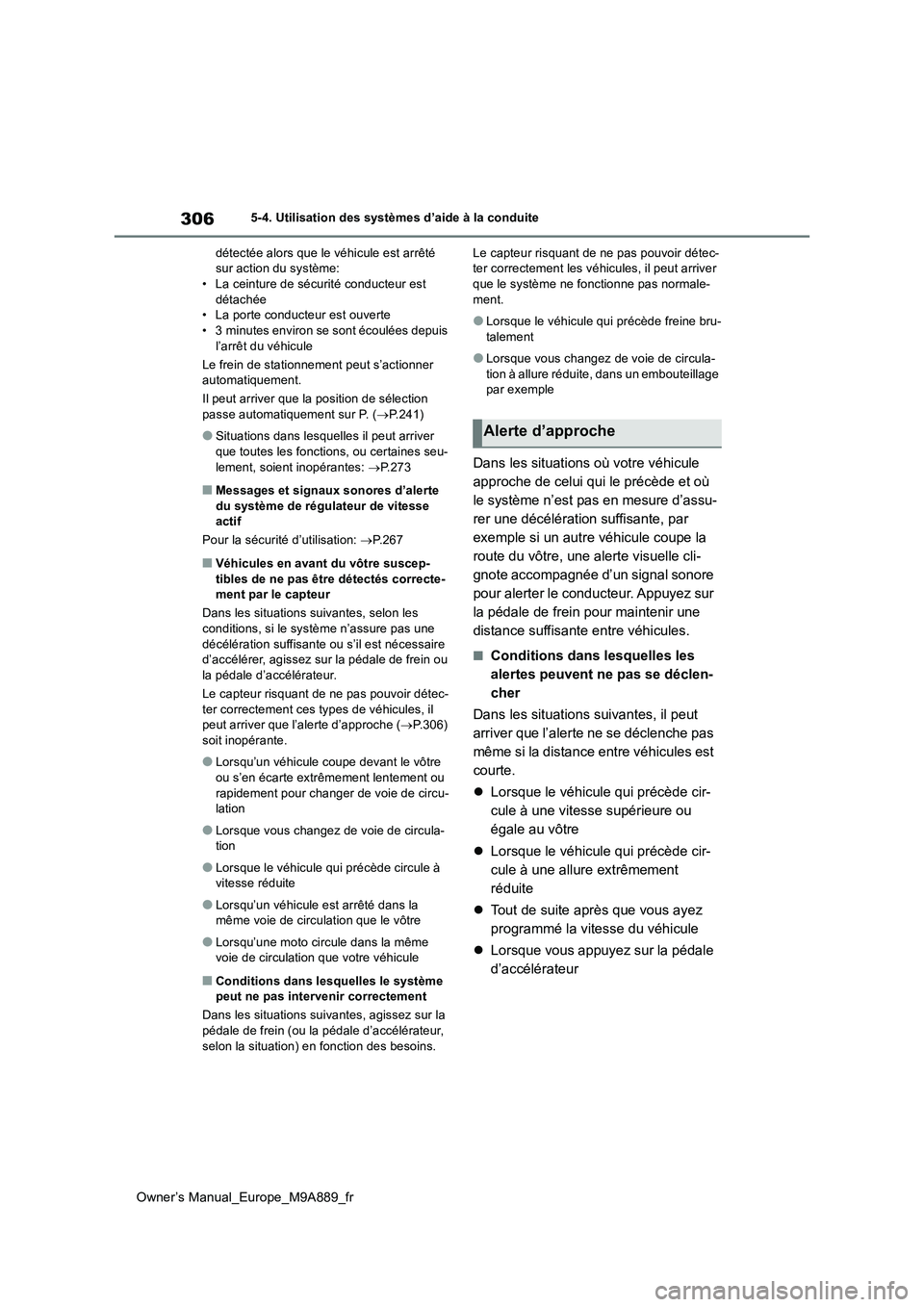 TOYOTA BZ4X 2023 Manuel du propriétaire (in French) 306
Owner’s Manual_Europe_M9A889_fr
5-4. Utilisation des systèmes d’aide à la conduite
détectée alors que le véhicule est arrêté sur action du système:• La ceinture de sécurité condu TOYOTA BZ4X 2023 Manuel du propriétaire (in French) 306
Owner’s Manual_Europe_M9A889_fr
5-4. Utilisation des systèmes d’aide à la conduite
détectée alors que le véhicule est arrêté sur action du système:• La ceinture de sécurité condu