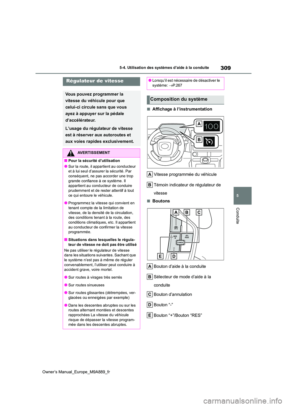 TOYOTA BZ4X 2023 Manuel du propriétaire (in French) 309
5
Owner’s Manual_Europe_M9A889_fr
5-4. Utilisation des systèmes d’aide à la conduite
Conduite
■Affichage à l’instrumentation
Vitesse programmée du véhicule
Témoin indicateur de ré TOYOTA BZ4X 2023 Manuel du propriétaire (in French) 309
5
Owner’s Manual_Europe_M9A889_fr
5-4. Utilisation des systèmes d’aide à la conduite
Conduite
■Affichage à l’instrumentation
Vitesse programmée du véhicule
Témoin indicateur de ré