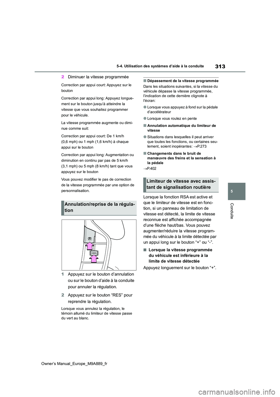 TOYOTA BZ4X 2023 Manuel du propriétaire (in French) 313
5
Owner’s Manual_Europe_M9A889_fr
5-4. Utilisation des systèmes d’aide à la conduite
Conduite
2Diminuer la vitesse programmée
Correction par appui court: Appuyez sur le
bouton
Correction TOYOTA BZ4X 2023 Manuel du propriétaire (in French) 313
5
Owner’s Manual_Europe_M9A889_fr
5-4. Utilisation des systèmes d’aide à la conduite
Conduite
2Diminuer la vitesse programmée
Correction par appui court: Appuyez sur le
bouton
Correction