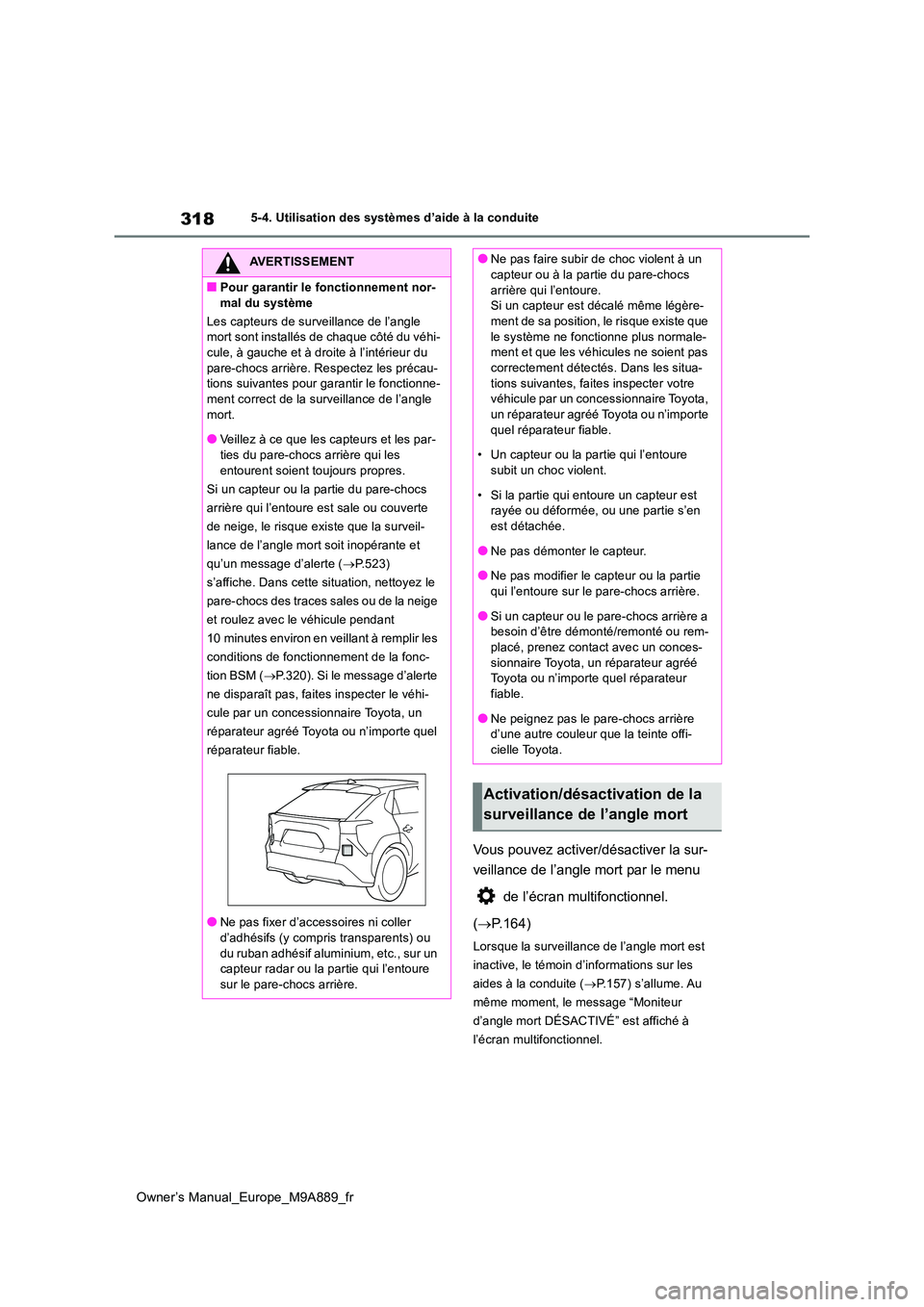 TOYOTA BZ4X 2023 Manuel du propriétaire (in French) 318
Owner’s Manual_Europe_M9A889_fr
5-4. Utilisation des systèmes d’aide à la conduite
Vous pouvez activer/désactiver la sur-
veillance de l’angle mort par le menu
de l’écran multifonc TOYOTA BZ4X 2023 Manuel du propriétaire (in French) 318
Owner’s Manual_Europe_M9A889_fr
5-4. Utilisation des systèmes d’aide à la conduite
Vous pouvez activer/désactiver la sur-
veillance de l’angle mort par le menu
de l’écran multifonc