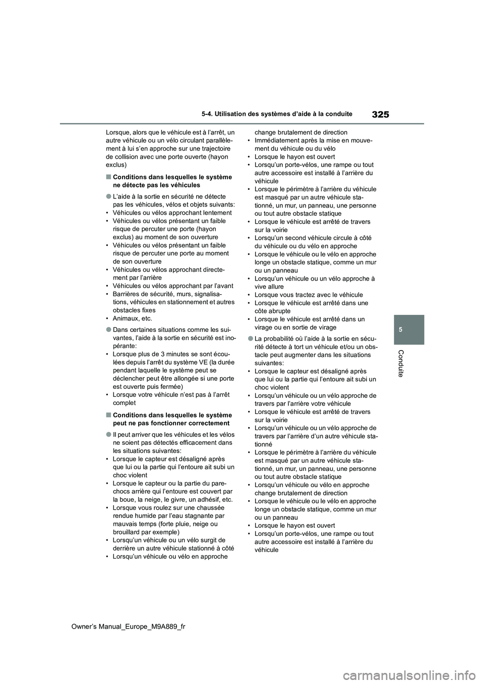 TOYOTA BZ4X 2023  Manuel du propriétaire (in French) 325
5
Owner’s Manual_Europe_M9A889_fr
5-4. Utilisation des systèmes d’aide à la conduite
Conduite
Lorsque, alors que le véhicule est à l’arrêt, un  autre véhicule ou un vélo circulant par