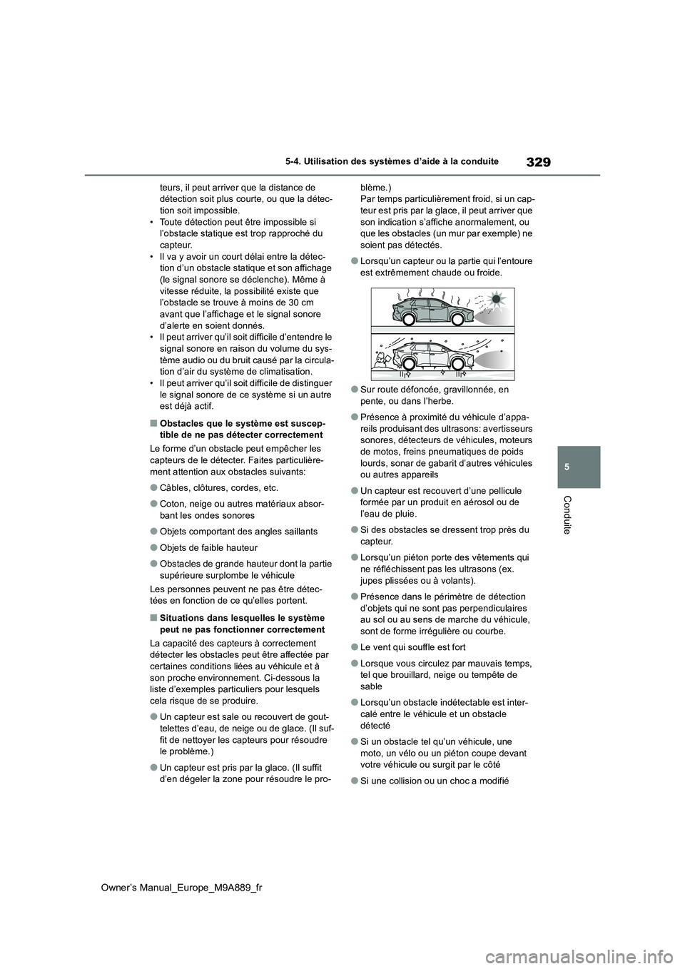 TOYOTA BZ4X 2023 Manuel du propriétaire (in French) 329
5
Owner’s Manual_Europe_M9A889_fr
5-4. Utilisation des systèmes d’aide à la conduite
Conduite
teurs, il peut arriver que la distance de détection soit plus courte, ou que la détec-tion so TOYOTA BZ4X 2023 Manuel du propriétaire (in French) 329
5
Owner’s Manual_Europe_M9A889_fr
5-4. Utilisation des systèmes d’aide à la conduite
Conduite
teurs, il peut arriver que la distance de détection soit plus courte, ou que la détec-tion so