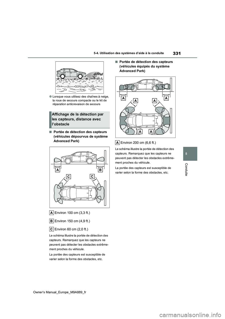 TOYOTA BZ4X 2023 Manuel du propriétaire (in French) 331
5
Owner’s Manual_Europe_M9A889_fr
5-4. Utilisation des systèmes d’aide à la conduite
Conduite
●Lorsque vous utilisez des chaînes à neige, la roue de secours compacte ou le kit de répar TOYOTA BZ4X 2023 Manuel du propriétaire (in French) 331
5
Owner’s Manual_Europe_M9A889_fr
5-4. Utilisation des systèmes d’aide à la conduite
Conduite
●Lorsque vous utilisez des chaînes à neige, la roue de secours compacte ou le kit de répar